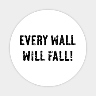 Every Wall Will Fall! (Black) Magnet